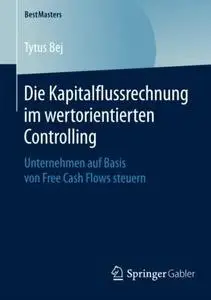 Die Kapitalflussrechnung im wertorientierten Controlling: Unternehmen auf Basis von Free Cash Flows steuern