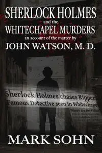 «Sherlock Holmes and the Whitechapel Murders» by Mark Sohn