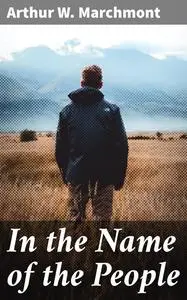 «In the Name of the People» by Arthur W.Marchmont
