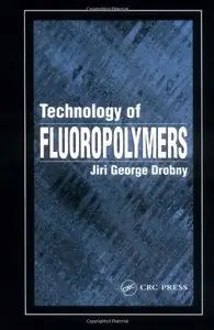 Technology of Fluoropolymers by Jiri George Drobny [Repost] 