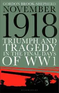 November 1918: Triumph and Tragedy in the Final Days of WW1