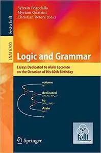 Logic and Grammar: Essays Dedicated to Alain Lecomte on the Occasion of His 60th Birthday (Repost)