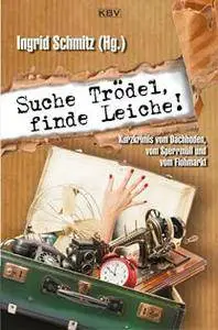 Schmitz, Ingrid (Hg.) - Suche Trödel, finde Leiche