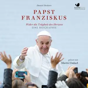 «Papst Franziskus: Wider die Trägheit des Herzens» by Daniel Deckers