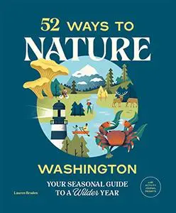 52 Ways to Nature Washington: Your Seasonal Guide to a Wilder Year