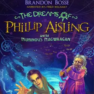 «The Dreams of Phillip Aisling and the Numinous Nagwaagan» by Brandon Bosse