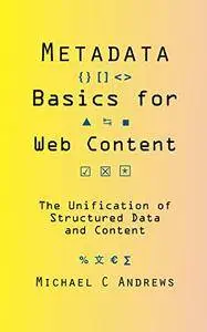 Metadata Basics for Web Content: The Unification of Structured Data and Content