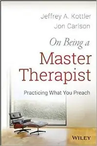 On Being a Master Therapist: Practicing What You Preach