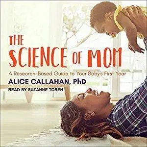 The Science of Mom: A Research-Based Guide to Your Baby's First Year [Audiobook]