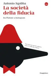 Antonio Sgobba - La società della fiducia. Da Platone a WhatsApp