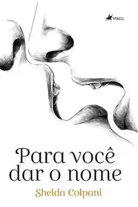 «Para você dar o nome» by Shelda Colpani