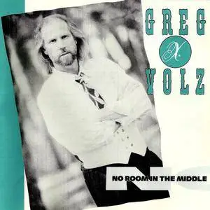 Greg X. Volz - No Room In The Middle (1989)