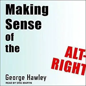Making Sense of the Alt-Right [Audiobook]