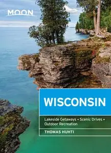 Moon Wisconsin: Lakeside Getaways, Scenic Drives, Outdoor Recreation (Travel Guide), 8th Edition