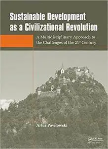 Sustainable Development as a Civilizational Revolution: A Multidisciplinary Approach to the Challenges of the 21st Century (Rep