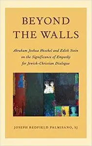 Beyond the Walls: Abraham Joshua Heschel and Edith Stein on the Significance of Empathy for Jewish-Christian Dialogue