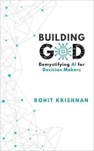 Building God: Demystifying AI for Decision Makers
