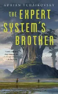 Adrian Tchaikovsky - The Expert System's Brother