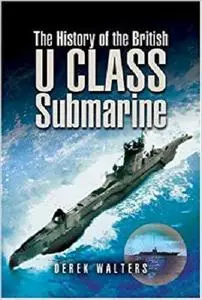 The History of the British U Class Submarine [Repost]