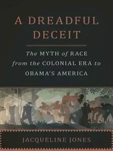 A Dreadful Deceit: The Myth of Race from the Colonial Era to Obama's America