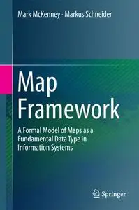 Map Framework: A Formal Model of Maps as a Fundamental Data Type in Information Systems