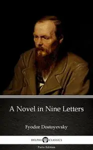 «A Novel in Nine Letters by Fyodor Dostoyevsky (Illustrated)» by Fyodor Dostoevsky