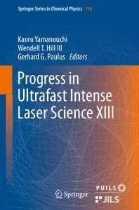 Progress in Ultrafast Intense Laser Science XIII