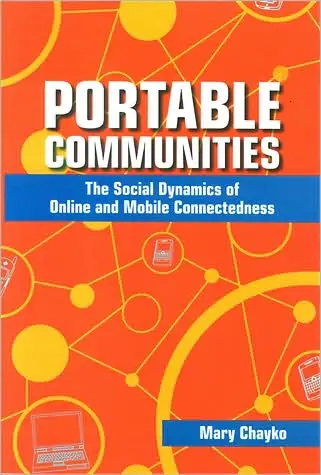 Portable Communities: The Social Dynamics of Online and Mobile Connectedness
