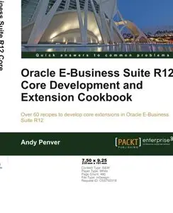 Oracle E-Business Suite R12 Core Development and Extension Cookbook (Repost)