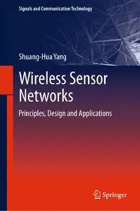 Wireless Sensor Networks: Principles, Design and Applications