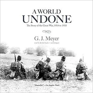 A World Undone: The Story of the Great War, 1914 to 1918 [Audiobook] {Repost}