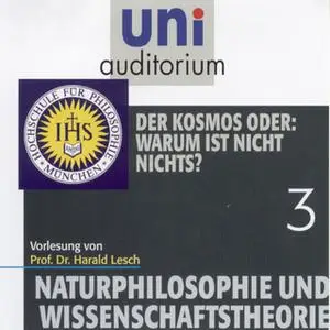 «Uni Auditorium - Naturphilosophie und Wissenschaftstheorie: 03 Der Kosmos oder: Warum ist nicht nichts?» by Harald Lesc