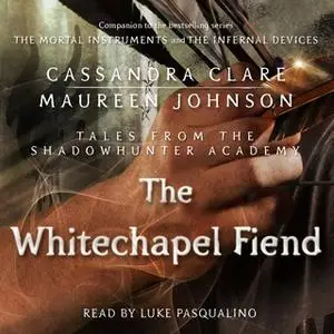 «The Whitechapel Fiend» by Cassandra Clare,Maureen Johnson