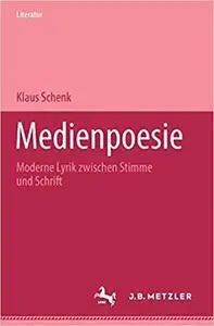 Medienpoesie: Moderne Lyrik zwischen Stimme und Schrift