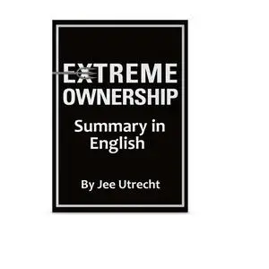 «Extreme Ownership - Summary in English» by Jee Utrecht