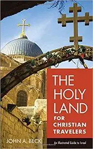 The Holy Land for Christian Travelers: An Illustrated Guide to Israel