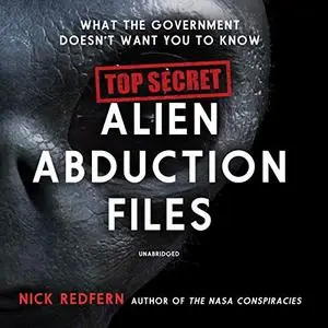 Top Secret Alien Abduction Files: What the Government Doesn't Want You to Know [Audiobook]