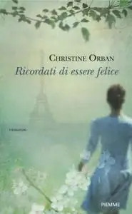 Christine Orban - Ricordati di essere felice