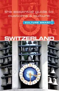 Switzerland: Culture Smart!: The Essential Guide to Customs & Culture (Culture Smart!)