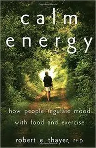 Calm Energy: How People Regulate Mood with Food and Exercise