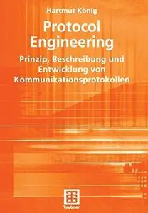 Protocol Engineering: Prinzip, Beschreibung und Entwicklung von Kommunikationsprotokollen
