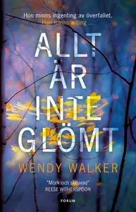 «Allt är inte glömt» by Wendy Walker