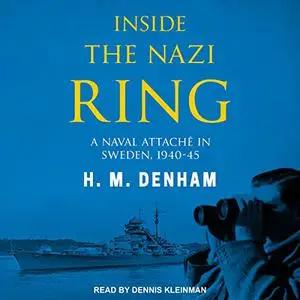Inside the Nazi Ring: A Naval Attaché in Sweden, 1940-45 [Audiobook]