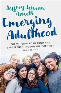 Emerging Adulthood: The Winding Road from the Late Teens Through the Twenties Ed 3