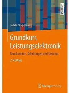 Grundkurs Leistungselektronik: Bauelemente, Schaltungen und Systeme (Auflage: 7) [Repost]