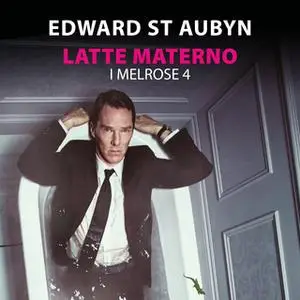 «Latte materno - I Melrose (Parte 4)» by Edward St. Aubyn