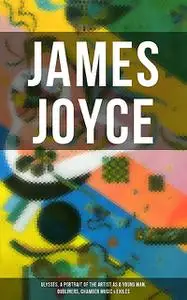 «Delphi Works of James Joyce (Illustrated)» by James Joyce