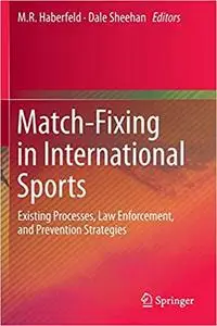 Match-Fixing in International Sports: Existing Processes, Law Enforcement, and Prevention Strategies