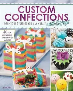 Custom Confections: Delicious Desserts You Can Create and Enjoy (Repost)