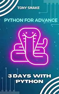 Python for Advance: 3 Days with Python: Expert Python Program in 72 Hours